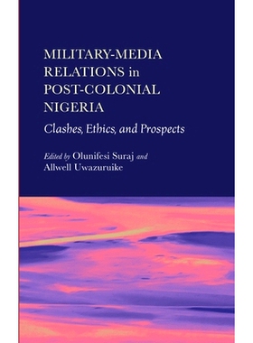 预订 Military-Media Relations in Post-Colonial Nigeria: Clashes, Ethics, and Prospects: 9781804412473