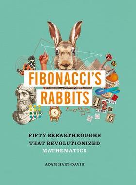 [预订]Fibonacci’s Rabbits: Fifty Breakthroughs That Revolutionized Mathematics 9781627951883