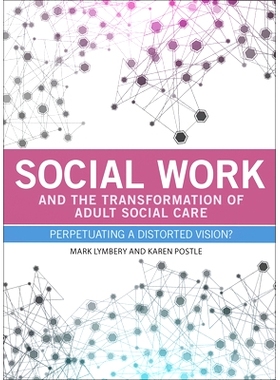 预订 Social work and the transformation of adult social care: Perpetuating a distorted vision? 社会工作与成人社会关怀的