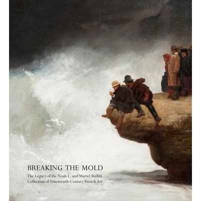 预订 Breaking the Mold: The Legacy of Noah L. and Muriel S. Butkin Collection of Nineteenth-Century French Art: 97809753