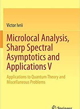 【预售】Microlocal Analysis, Sharp Spectral Asymptotics and Applications V: Applications to Quantum Theory and Mis...