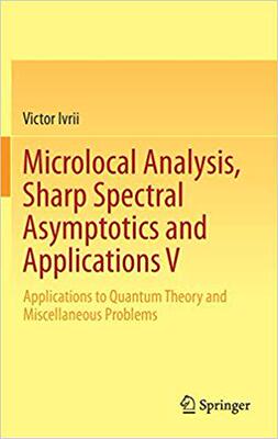 【预售】Microlocal Analysis, Sharp Spectral Asymptotics and Applications V: Applications to Quantum Theory and Mis...
