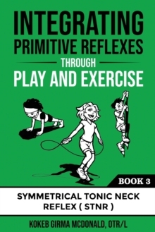 现货 Integrating Primitive Reflexes Through Play and Exercise: An Interactive Guide to the 9781734214321