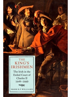 预订 The King’s Irishmen: The Irish in the Exiled Court of Charles II, 1649-1660 国王的爱尔兰人查尔斯二世流亡宫廷中的爱