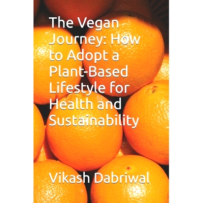 预订 The Vegan Journey: How to Adopt a Plant-Based Lifestyle for Health and Sustainability: 9798393616809