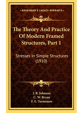 预订 The Theory And Practice Of Modern Framed Structures, Part 1: Stresses In Simple Structures (1910): 9781165221080
