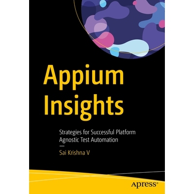 预订 Appium Insights: Strategies for Successful Platform Agnostic Test Automation Appium 见解：成功平台不可知测试自动化