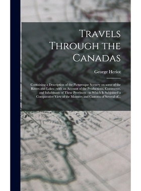 预订 Travels Through the Canadas [microform]: Containing a Description of the Picturesque Scenery on Some of the Rivers