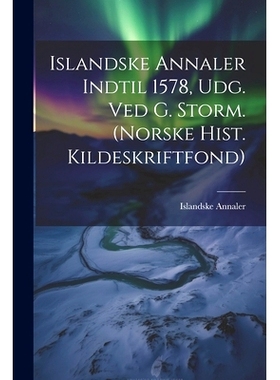 预订 Islandske Annaler Indtil 1578, Udg. Ved G. Storm. (norske Hist. Kildeskriftfond): 9781021215079