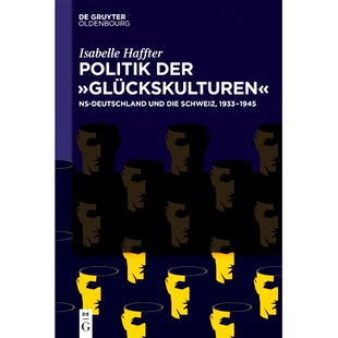 预订 Politik der ‚Glückskulturen‘: NS-Deutschland und die Schweiz, 1933–1945: 9783110657456