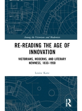 预订 Re-Reading the Age of Innovation: Victorians, Moderns, and Literary Newness, 1830-1950: Victorians, Moderns, and Li