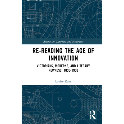 预订 Re-Reading the Age of Innovation: Victorians, Moderns, and Literary Newness, 1830-1950: Victorians, Moderns, and Li