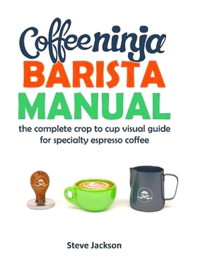 预订 Coffee Ninja Barista Manual: The complete crop to cup visual guide for specialty espresso coffee: 9780646980379