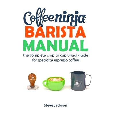 预订 Coffee Ninja Barista Manual: The complete crop to cup visual guide for specialty espresso coffee: 9780646980379