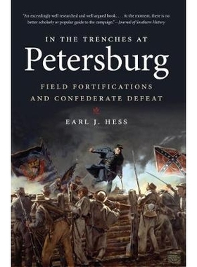 预订 In the Trenches at Petersburg: Field Fortifications & Confederate Defeat 彼得斯堡的战壕里：野战工事与南部邦联的失败