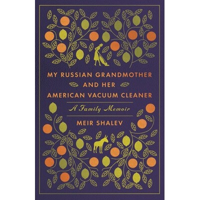 预订 My Russian Grandmother and Her American Vacuum Cleaner: A Family Memoir 我的俄罗斯祖母和她的美国吸尘器：家庭回忆录: