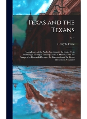 预订 Texas and the Texans: or, Advance of the Anglo-Americans to the South-west; Including a History of Leading Events i