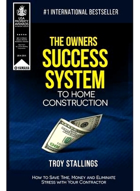 预订 The Owners Success System to Home Construction: How to Save Time, Money and Eleminate Stress with your Contractor: