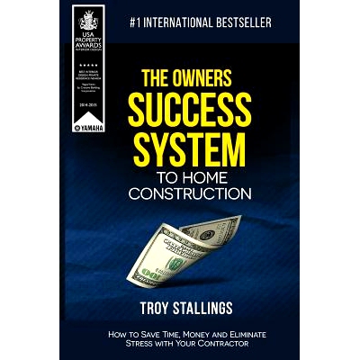 预订 The Owners Success System to Home Construction: How to Save Time, Money and Eleminate Stress with your Contractor: