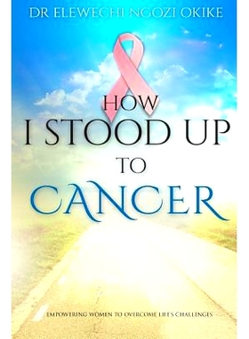 预订 How I stood Up to Cancer: Empowering Women to Overcome Life’s Challenges: 9780955936173