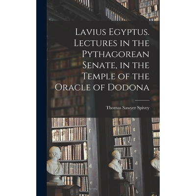 预订 Lavius Egyptus. Lectures in the Pythagorean Senate, in the Temple of the Oracle of Dodona 9781018149721