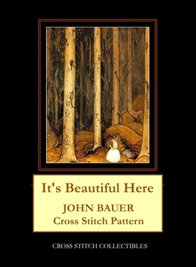 预订 It’s Beautiful Here: John Bauer Cross Stitch Pattern: 9798645140472