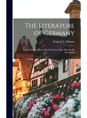 预订 The Literature of Germany: From Its Earliest Period to the Present Time, Historically Developed: 9781013507656