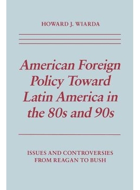 预订 American Foreign Policy Toward Latin America in the 80s and 90s: Issues and Controversies From Reagan to Bush: 9780