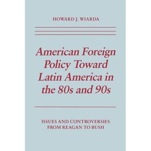 预订 American Foreign Policy Toward Latin America in the 80s and 90s: Issues and Controversies From Reagan to Bush: 9780