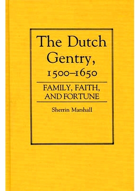 预订 The Dutch Gentry, 1500-1650: Family, Faith, and Fortune: 9780313250217