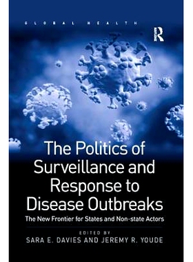预订 The Politics of Surveillance and Response to Disease Outbreaks: The New Frontier for States and Non-state Actors: 9