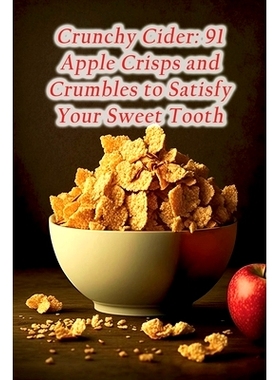 预订 Crunchy Cider: 91 Apple Crisps and Crumbles to Satisfy Your Sweet Tooth: 9798857040140