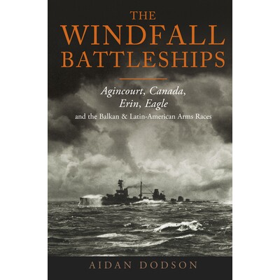 预订 The Windfall Battleships: Agincourt, Canada, Erin, Eagle and the Balkan and Latin-American Arms Races: 978139906322