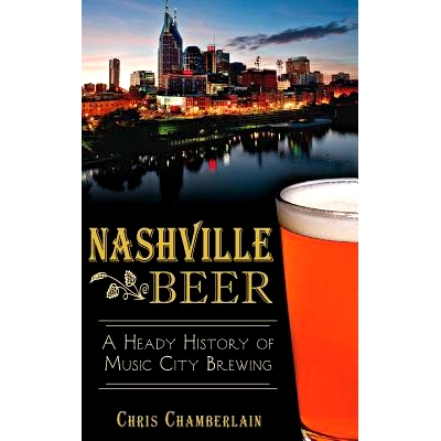 预订 Nashville Beer: A Heady History of Music City Brewing: 9781540210449