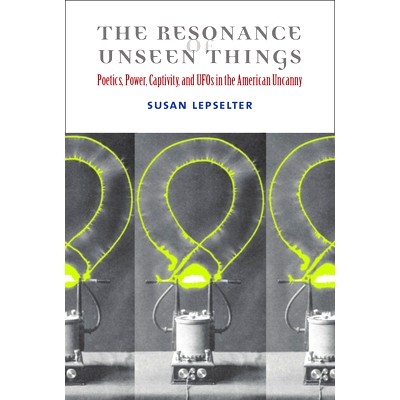 预订 Resonance of Unseen Things: Poetics, Power, Captivity, and UFOs in the American Uncanny 看不见事物的共鸣：美国诡异