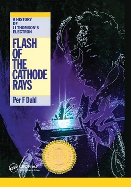 【预订】Flash of the Cathode Rays: A History of J J Thomson’s Electron