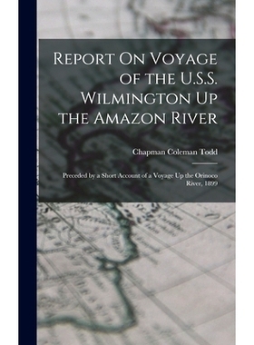 预订 Report On Voyage of the U.S.S. Wilmington Up the Amazon River: Preceded by a Short Account of a Voyage Up the Orino