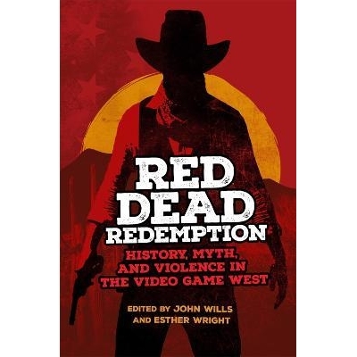 预订 Red Dead Redemption: History, Myth, and Violence in the Video Game West 荒野大镖客：西方电子游戏的历史、神话和暴力: