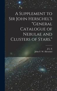 and Sir Herschel’s Nebulae Clusters Supplement Catalogue General 9781016275989 Stars. John 预订
