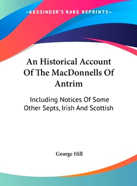 预订 An Historical Account Of The MacDonnells Of Antrim: Including Notices Of Some Other Septs, Irish And Scottish: 9781
