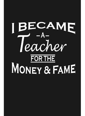 预订 I Became A Teacher For The Money And Fame: Teacher Appreciation Gifts: 9781072927624