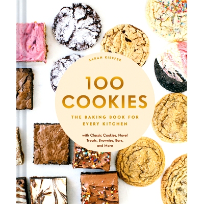 预订 100 Cookies: The Baking Book for Every Kitchen, with Classic Cookies, Novel Treats, Brownies, Bars, and More: 97814