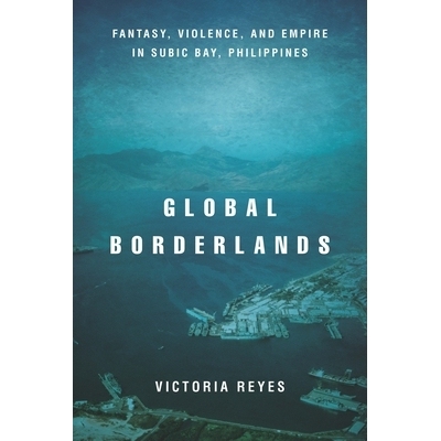 预订 Global Borderlands: Fantasy, Violence, and Empire in Subic Bay, Philippines 全球边疆: 菲律宾苏比克湾的幻想、暴力和