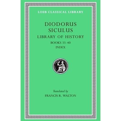 Library of History, Volume XII: Fragments of Books 33–40 历史文库，第十二卷: 9780674994652