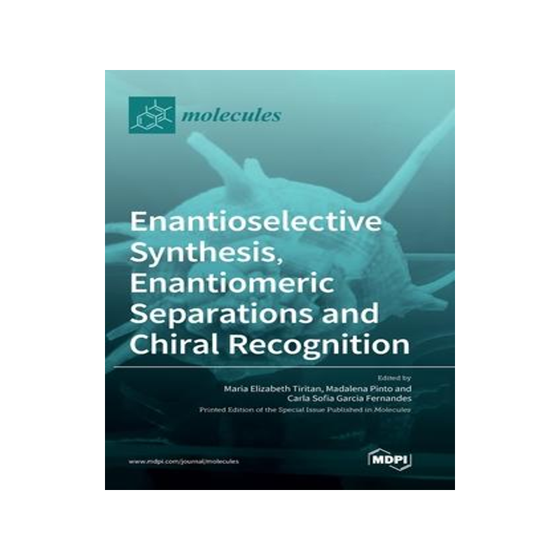 [预订]Enantioselective Synthesis, Enantiomeric Separations and Chiral Recognition 9783039362387