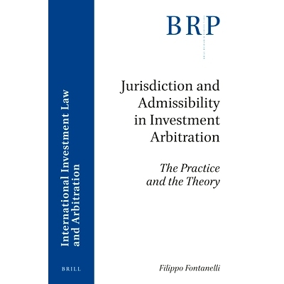 预订 Jurisdiction and Admissibility in Investment Arbitration: The Practice and the Theory 投资仲裁的管辖权与可接受性：