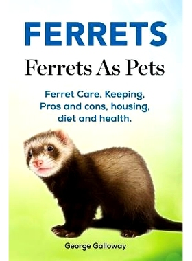 预订 Ferrets. Ferrets As Pets. Ferret Care, Keeping, Pros and cons, housing, diet and health.: 9781788650014