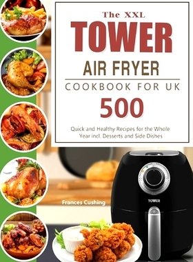 预订 The XXL Tower Air Fryer Cookbook for UK: 500 Quick and Healthy Recipes for the Whole Year incl. Desserts and Side D
