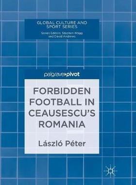 【预订】Forbidden Football in Ceausescu’s Romania