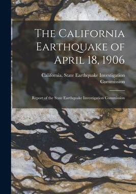 [预订]The California Earthquake of April 18, 1906: Report of the State Earthquake Investigation Commission 9781015739604
